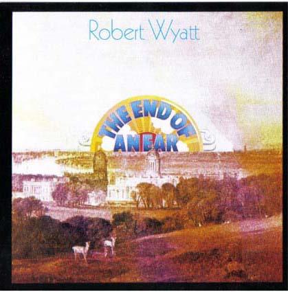 Robert WYATT the end of anear